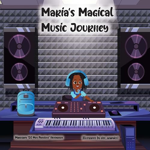 Maria's Magical Music Journey: Believe in yourself: your dreams will become your reality.
