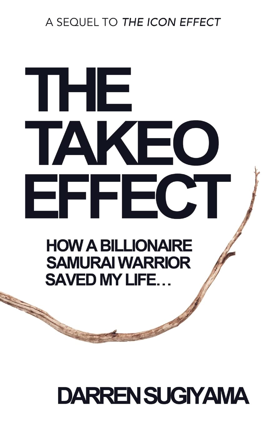 The Takeo Effect: How A Billionaire Samurai Warrior Saved My Life