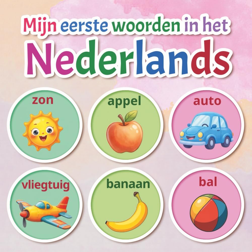 Mijn eerste woorden in het Nederlands: Een geïllustreerd Nederlands woordenboek met 150+ woorden voor baby’s, peuters en jonge kinderen