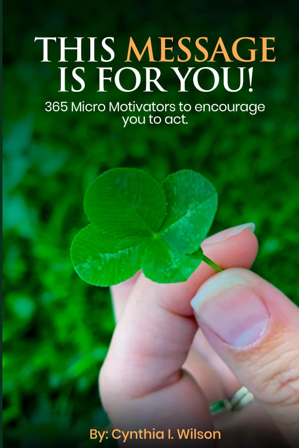 This Message Is For You!: 365 Micro Motivators to encourage you to act.