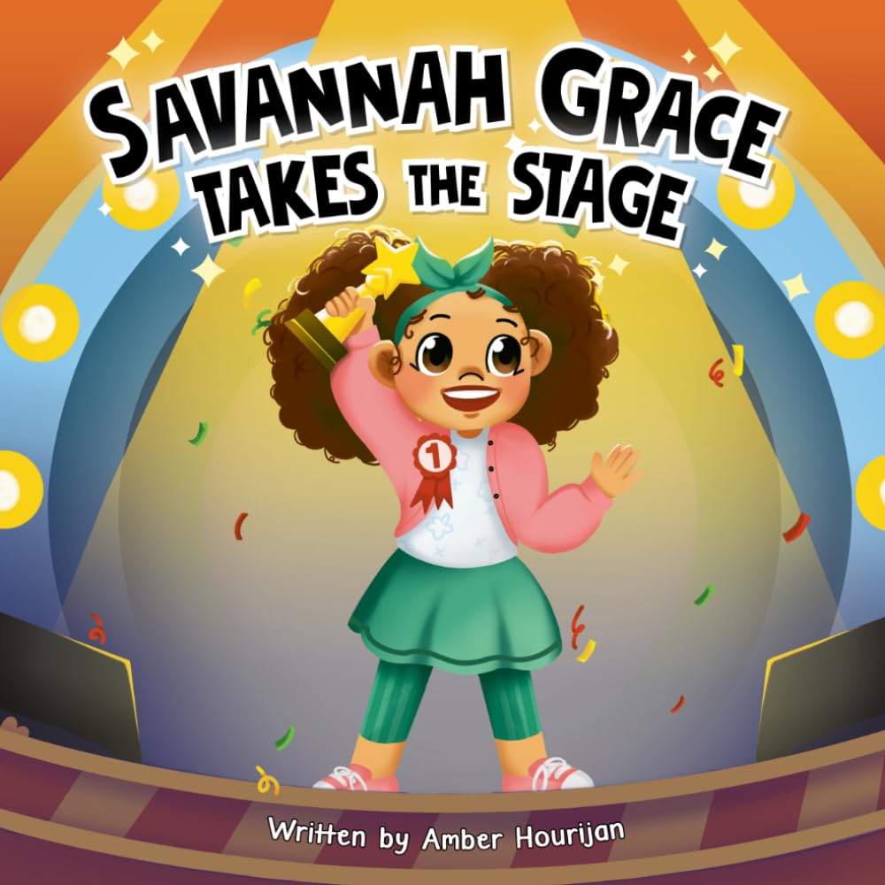 Savannah Grace Takes the Stage: A Story About Confidence, Courage, and Believing in Yourself.