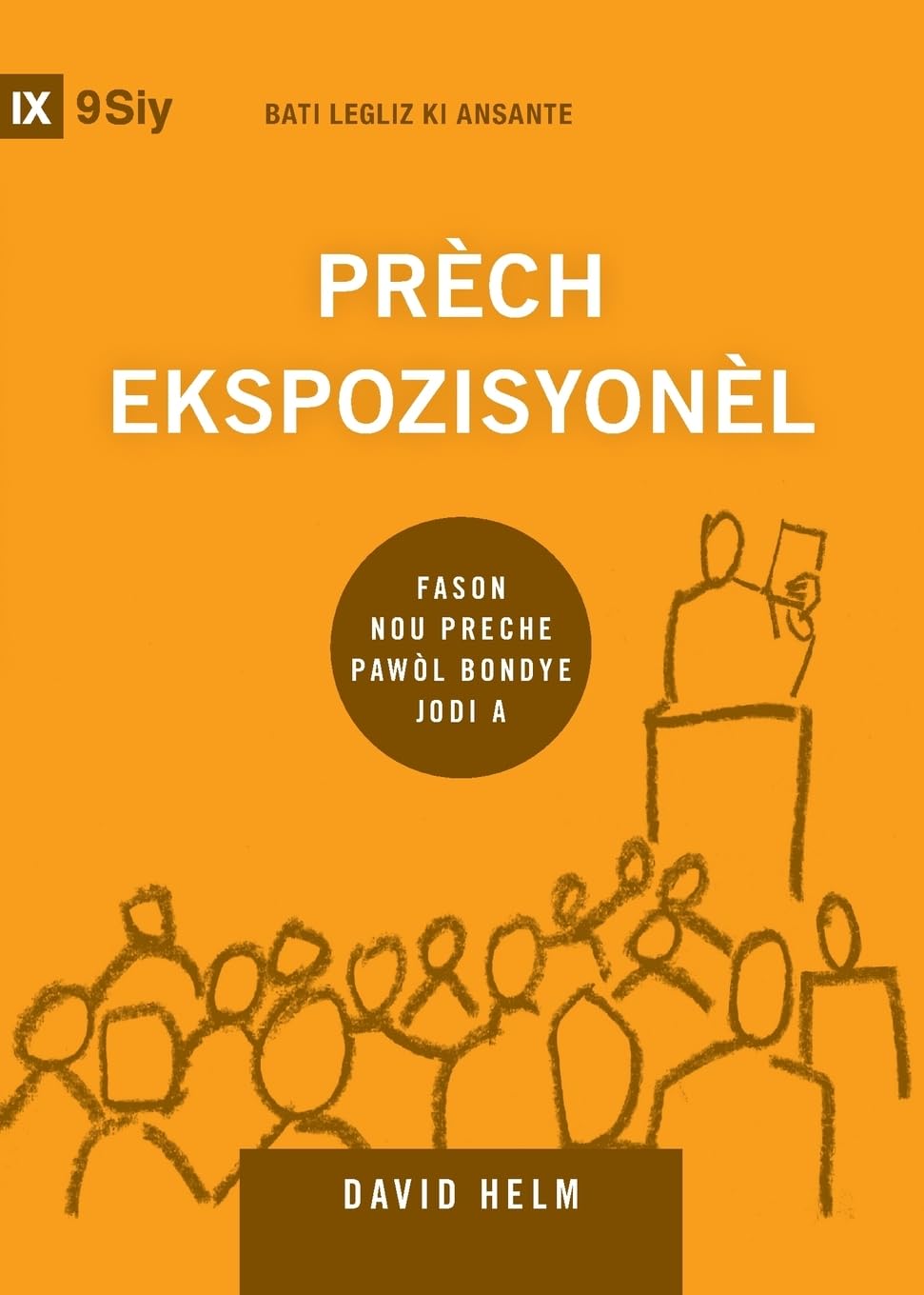 Expositional Preaching / Prèch Ekspozisyonèl: How We Speak God's Word Today / Fason Nou Preche Pawòl Bondye Jodi a (Building Healthy Churches (Haitian Creole))