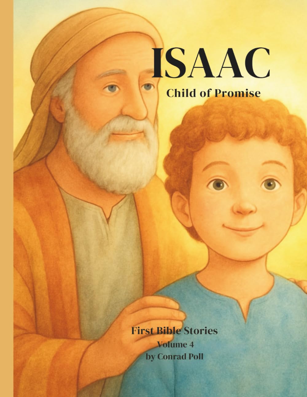 Isaac: Child of Promise First Bible Stories – Volume 4 (From Adam to Jesus. First Bible Stories)