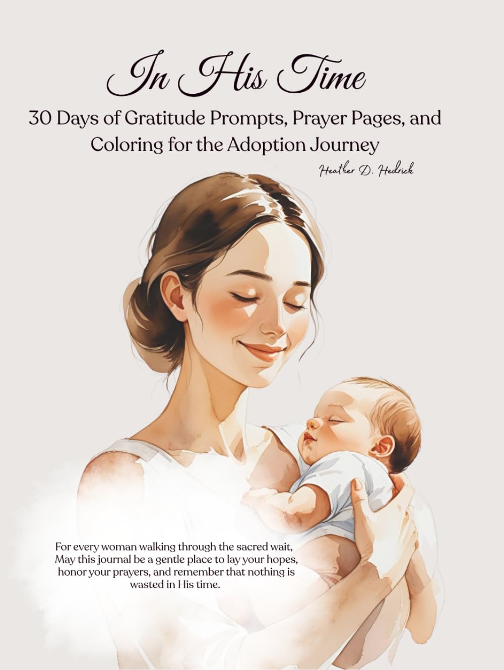 In His Time, 30 Days of Gratitude Prompts, Prayer Pages, and Coloring for the Adoption Journey: A Faith-Based Journal for Adoptive Moms with Prompts, ... Peaceful Coloring Pages, Hardback Keepsake