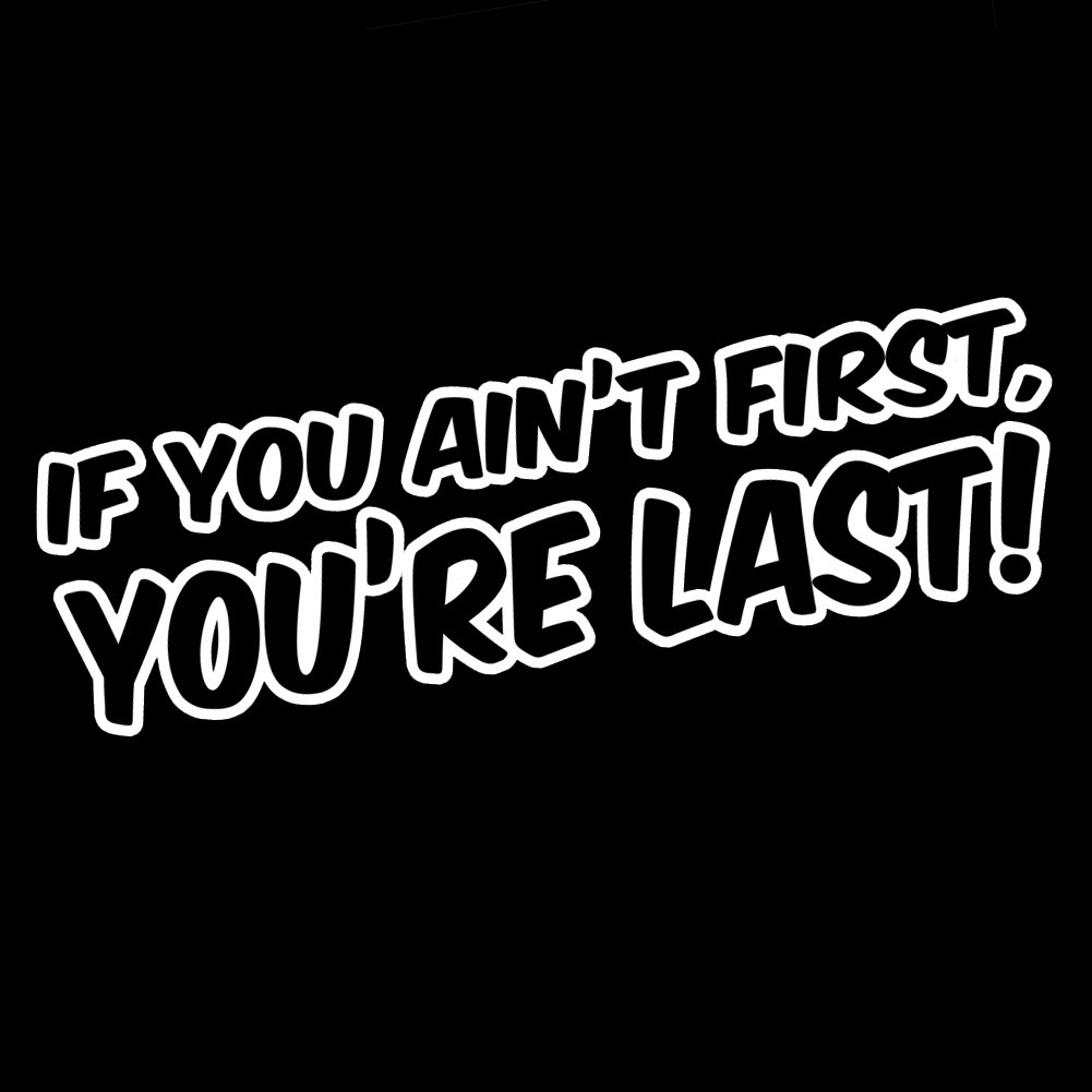 Funny Ricky Bobby Quote If You Ain't First You're Last 8" Vinyl Sticker Car Decal (8" White)