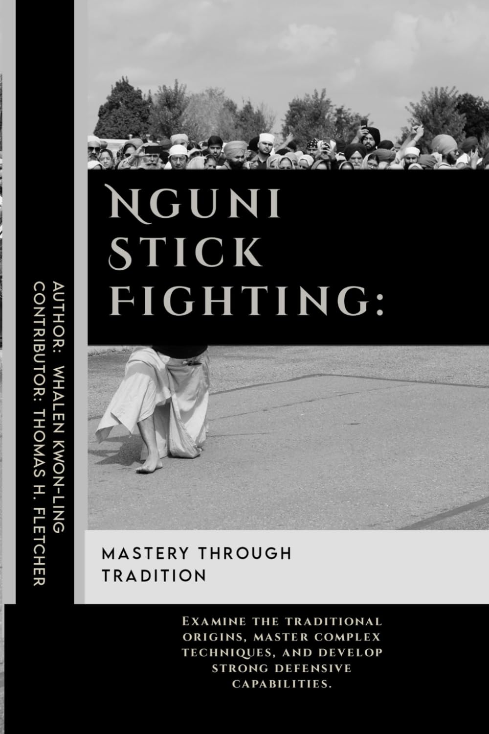 Nguni Stick Fighting: Mastery Through Tradition: Examine the traditional origins, master complex techniques, and develop strong defensive ... Martial Arts Tactics for Safety)