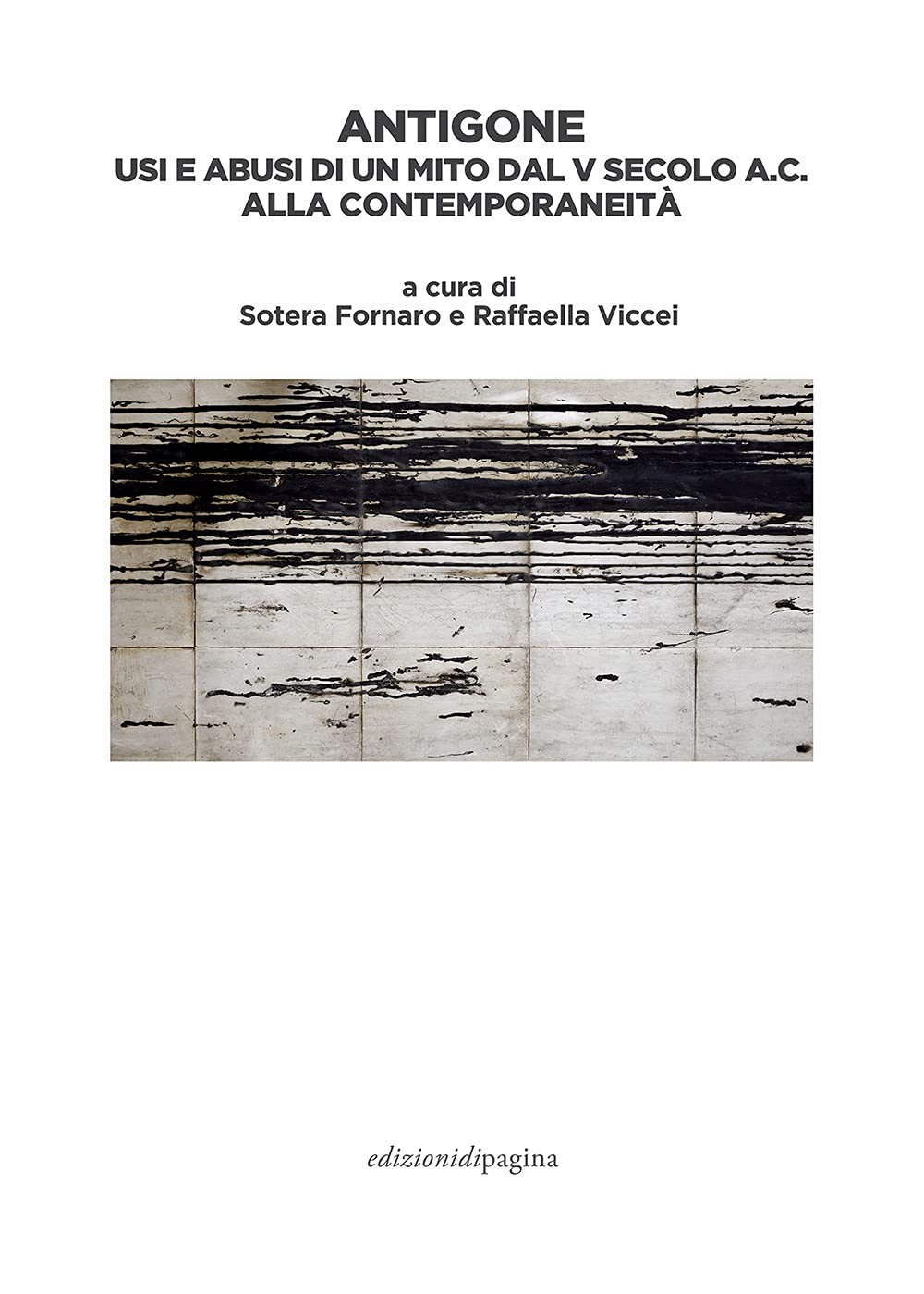 Antigone. Usi E Abusi Di Un Mito Dal V Secolo A. C. Alla Contemporaneità - 4
