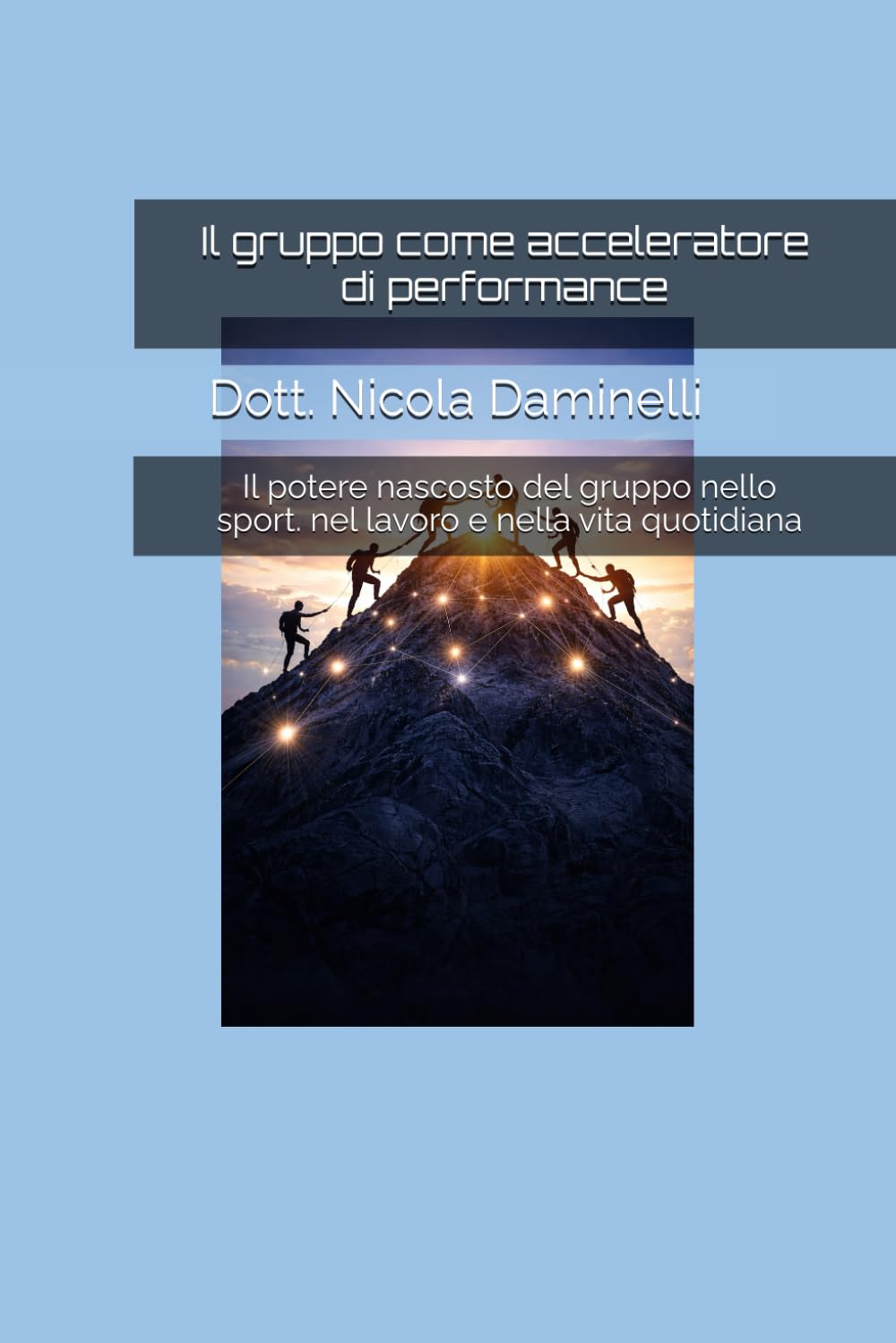Il gruppo come acceleratore di performance: Il potere nascosto del gruppo nello sport. nel lavoro e nella vita quotidiana