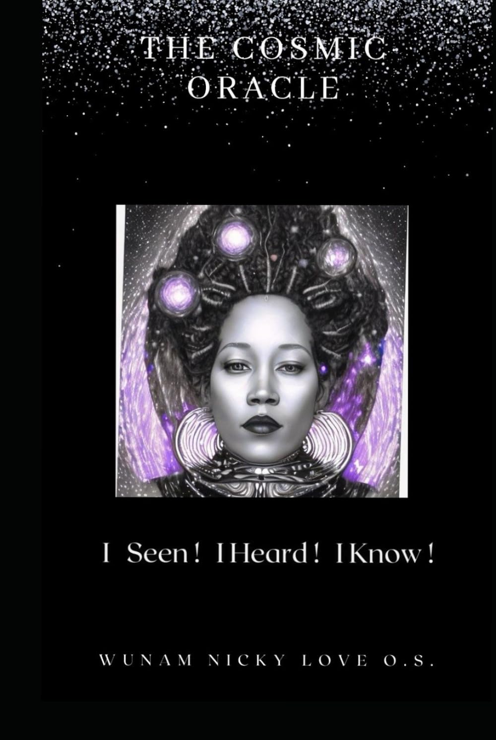 THE COSMIC ORACLE: I SEEN I HEARD I KNOW