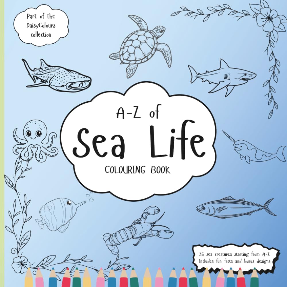 A-Z Of Sea Life Colouring Book: Education Colouring Pages with Sea Life and Fun Facts for Children Ages 3-12 (The DaisyColours Collection)