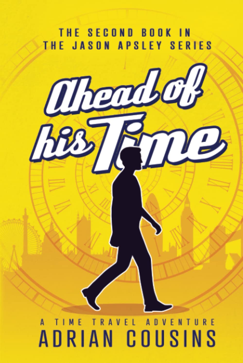 Ahead of his Time: A Time Travel Adventure (The Jason Apsley Series)