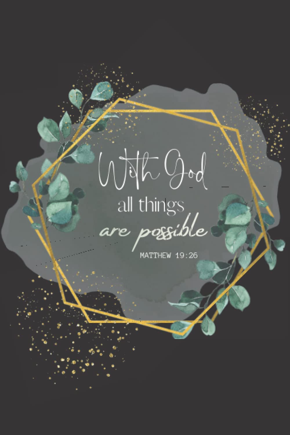 With God All Things Are Possible Journal and Notebook: Religious 6x9 Lined Journal and Notebook