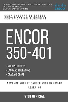 CCNP ENCOR 350-401 CCNP ENTERPRISE Cisco Certified Network Professional Implementing and Operating Cisco Enterprise Network Core Technologies ENCOR