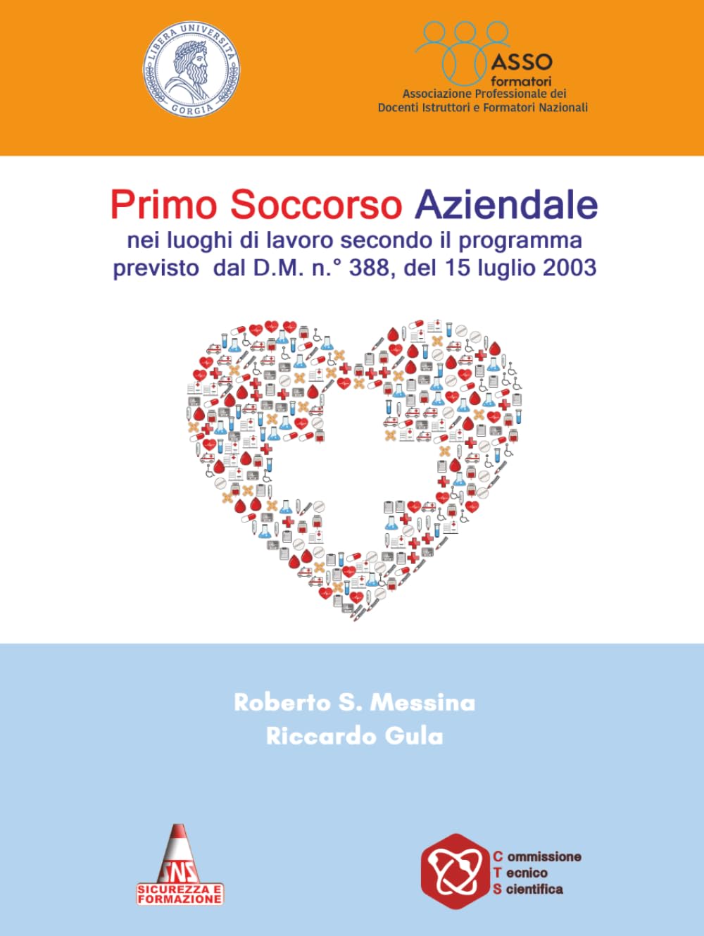 Primo Soccorso Aziendale: Il primo soccorso nei luoghi di lavoro D.M. n°388, del 15 luglio 2003. (Salvatore Roberto MESSINA Manuali didattici)