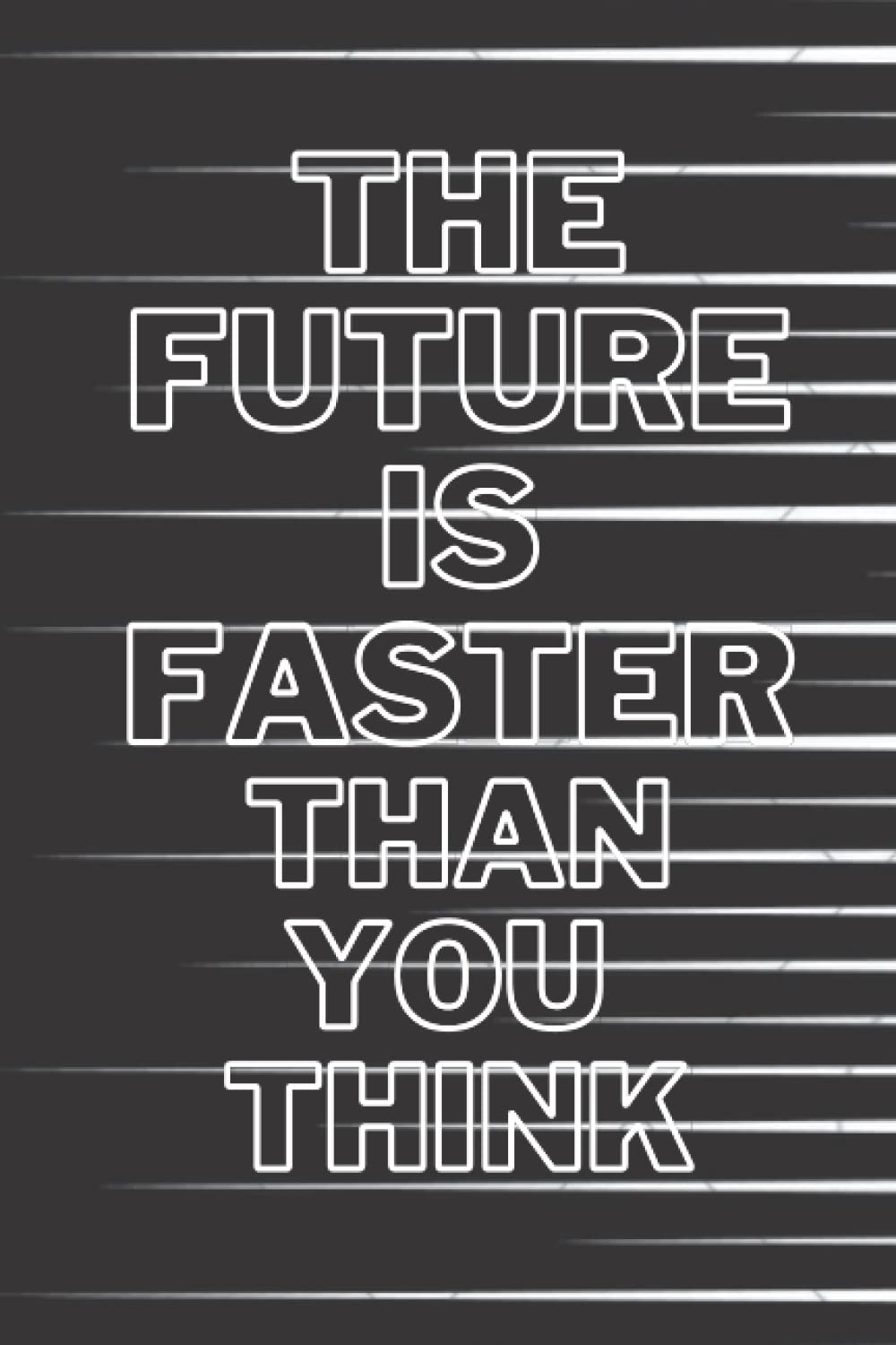 The Future Is Faster Than You Think: journal, notebook 6*9 , 120 pages