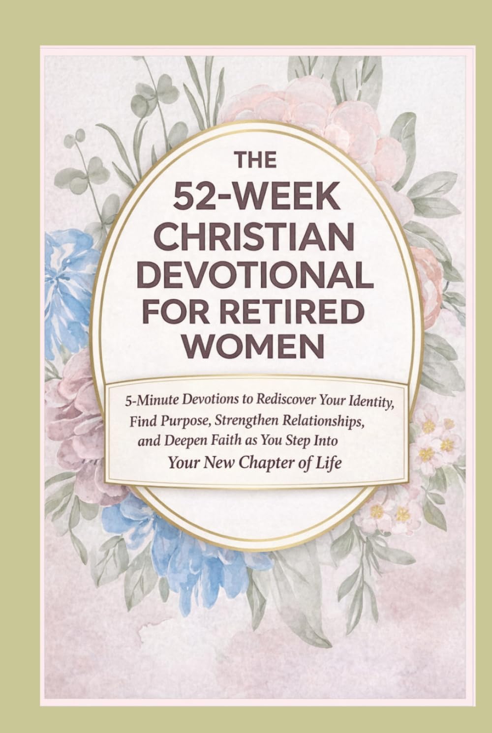 The 52-Week Christian Devotional for Retired Women: 5-minute devotions to rediscover your identity, find purpose, strengthen relationships, and deepen your faith