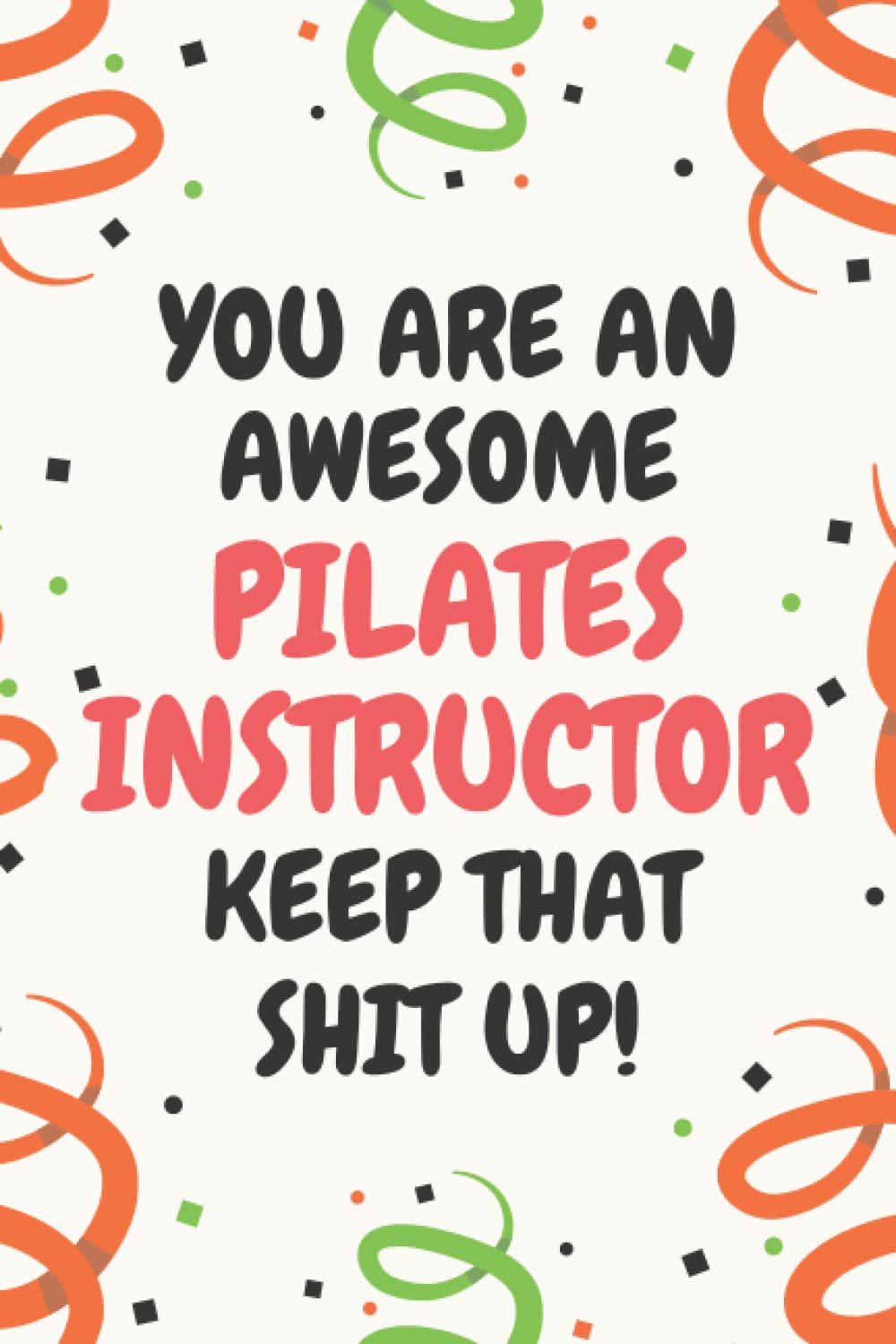 Pilates Instructor Gifts: Lined Blank Notebook Journal, a Funny and Appreciation Thank You Gift for Pilates Instructors to Write in
