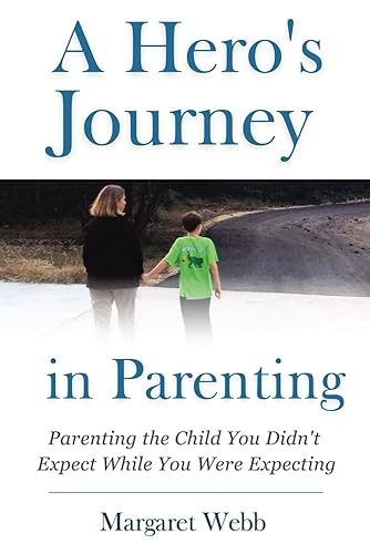 A Hero’s Journey in Parenting: Parenting the Child You Didn't Expect While You Were Expecting