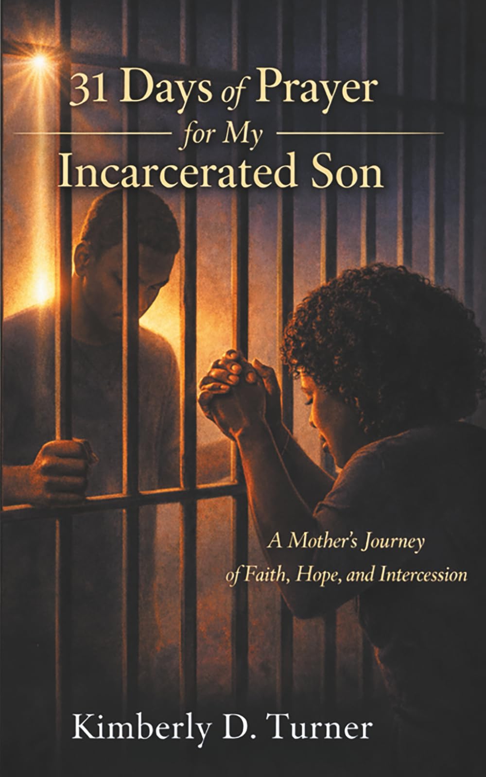 31 Days of Prayers for My Incarcerated Son: A Mother’s Journey of Faith, Hope, and Intercession