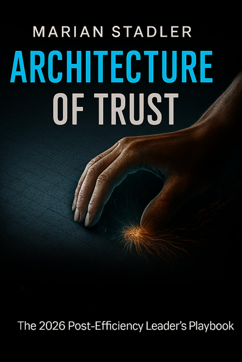 ARCHITECTURE OF TRUST: The 2026 Post-Efficiency Leader´s Playbook