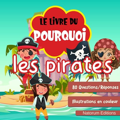 Le livre du Pourquoi : Les Pirates: 80 Questions Réponses pour apprendre en s'amusant | Quiz et culture avec des images | Pour enfants de 7 ans et plus