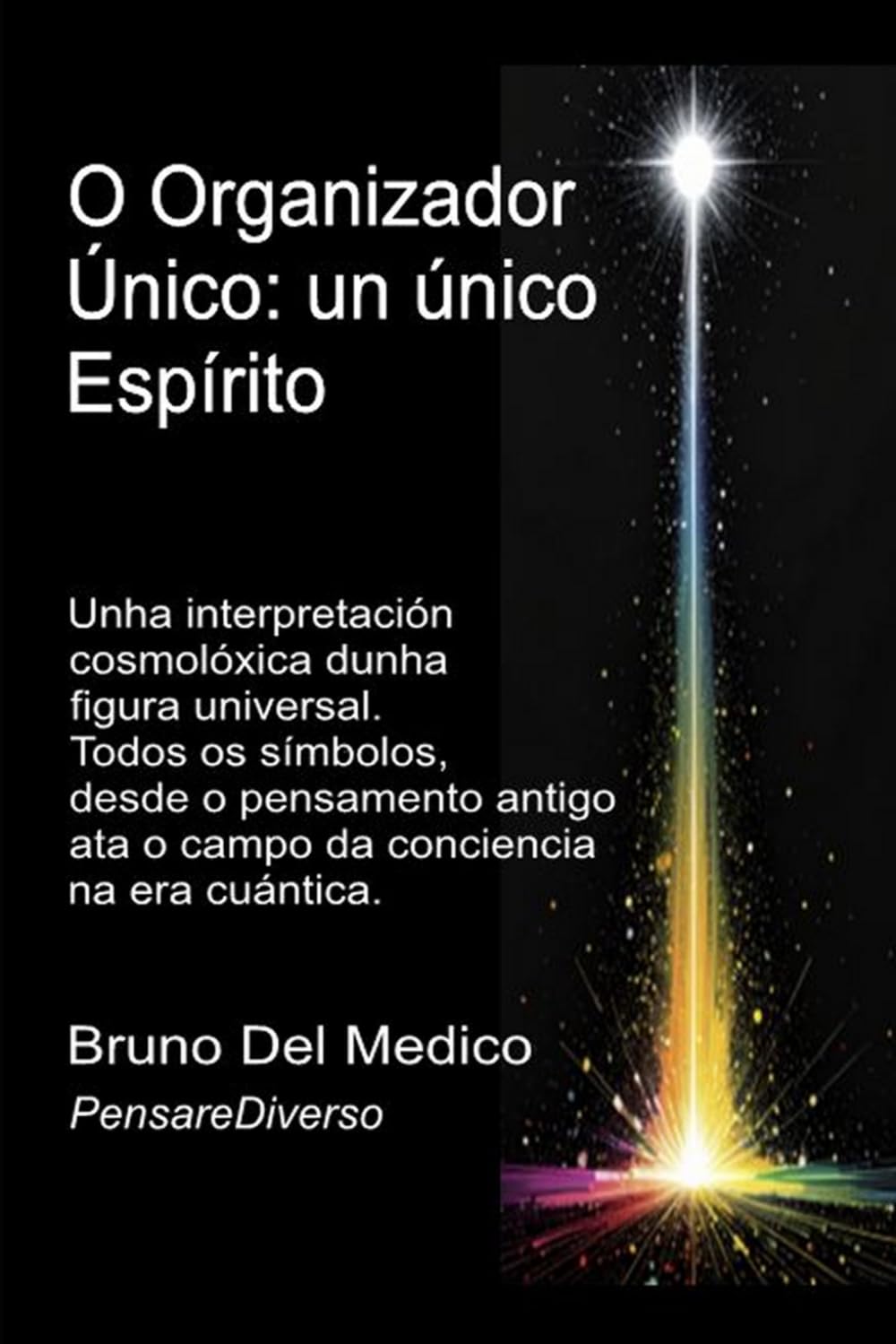 O Organizador Único: un único Espírito.: Unha interpretación cosmolóxica dunha figura universal. Todos os símbolos, desde o pensamento antigo ata o ... O misterio da consciencia. Publicacións)