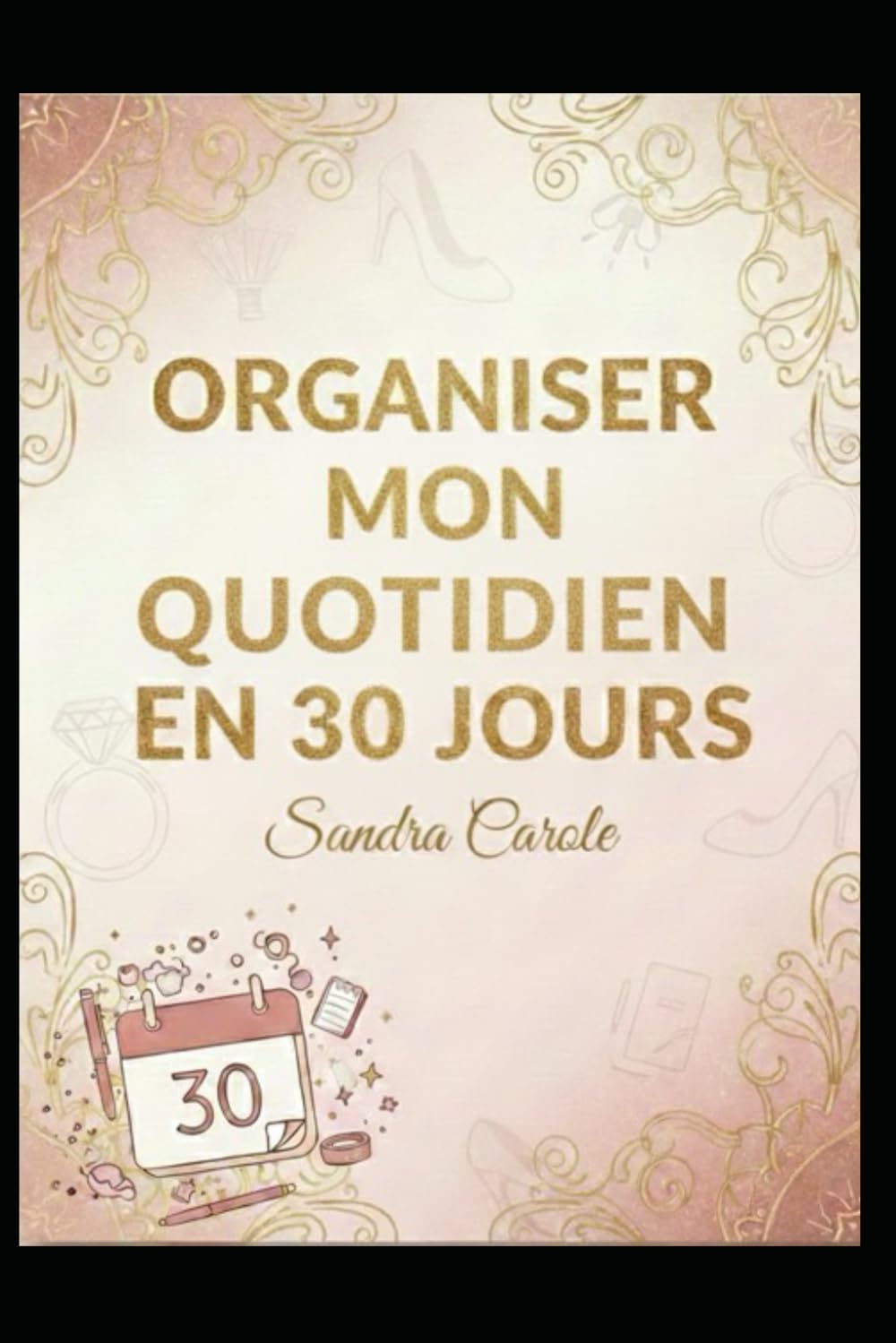 (Ré) Organiser mon quotidien en 30 jours: Des méthodes concrètes pour structurer tes journées sans pression