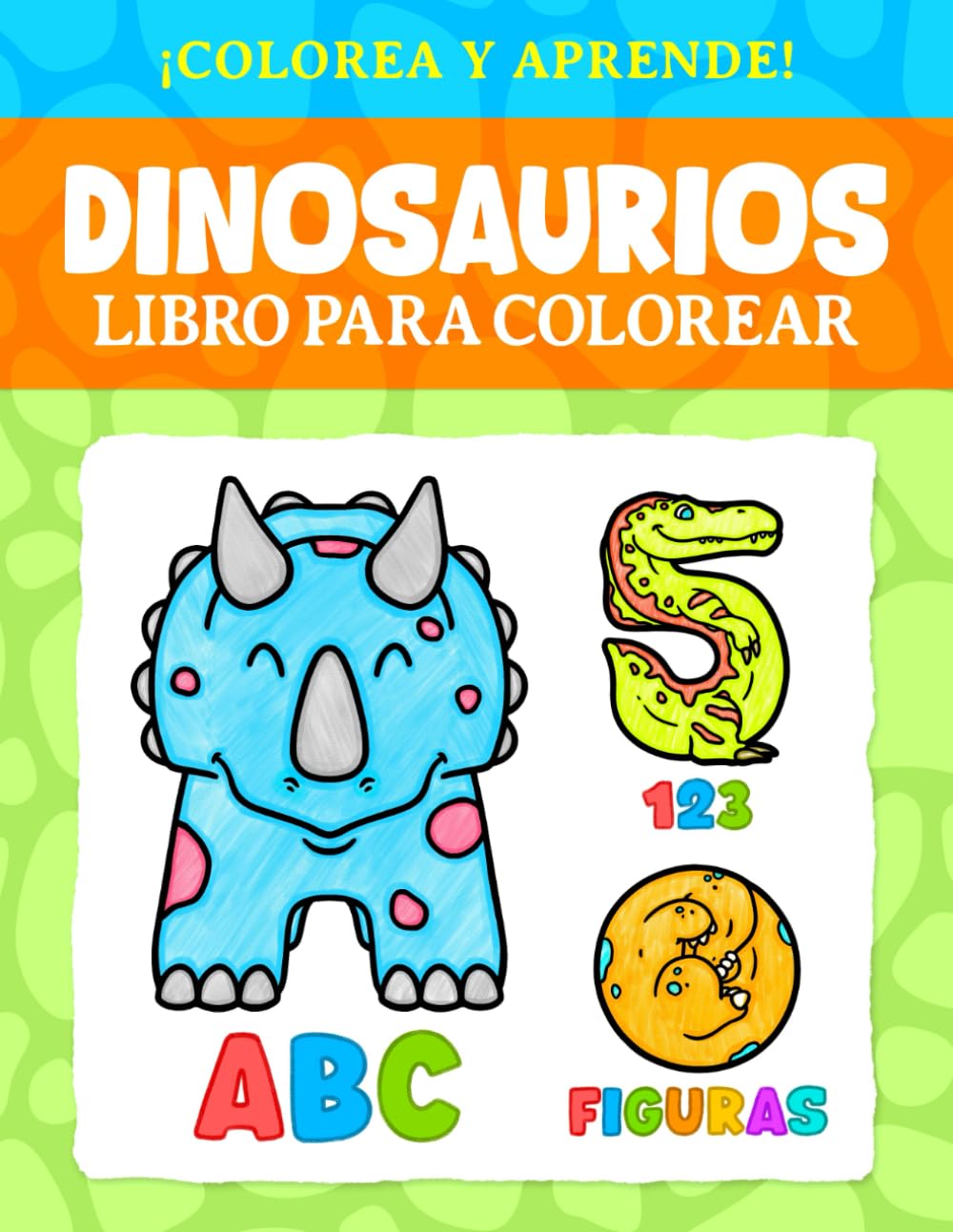 Dinosaurios: Libro para Colorear: ¡Colorea y aprende! ABC • 123 • FIGURAS