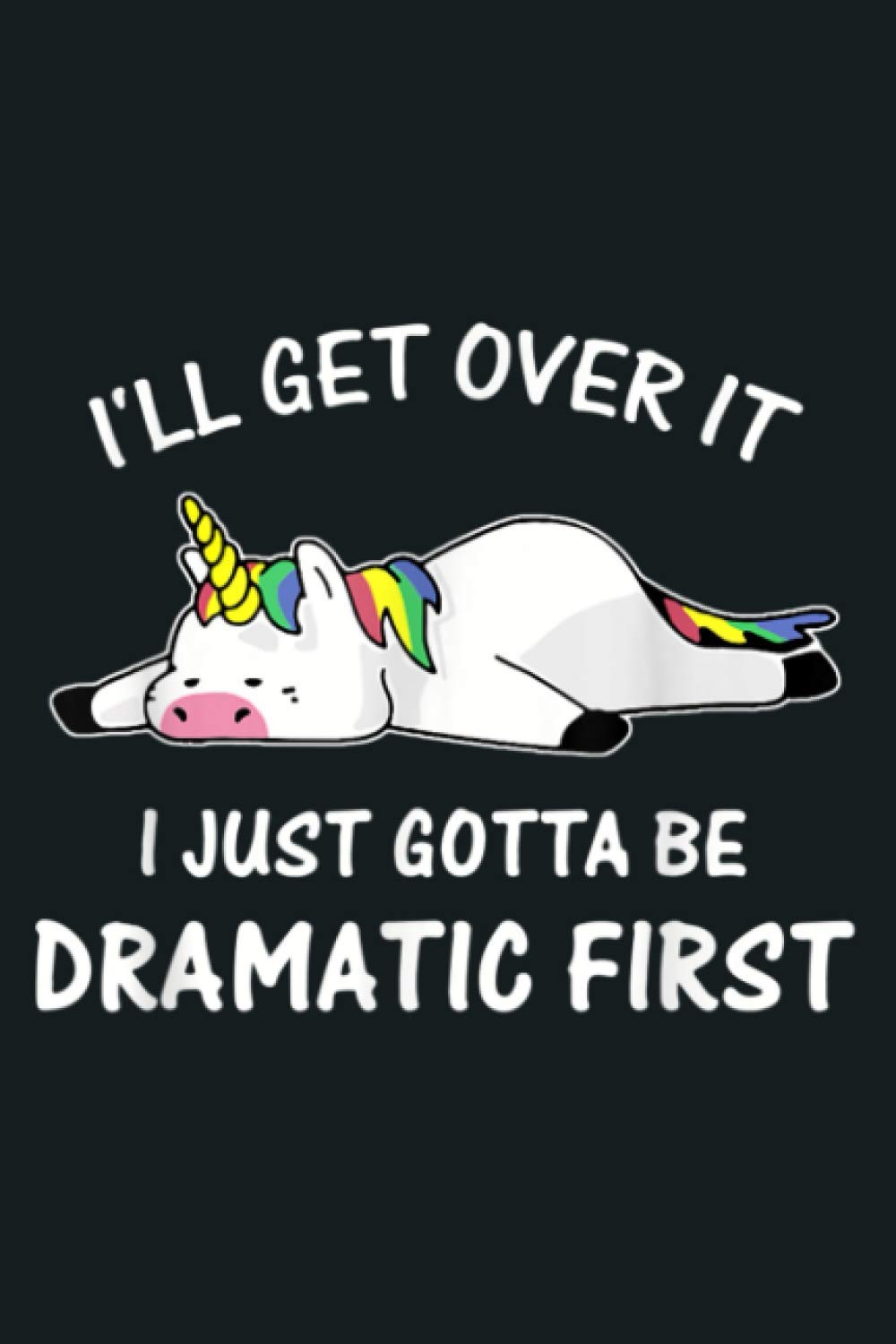 I Ll Get Over It I Just Gotta Be Dramatic First Unicorn: notebook, notebook journal beautiful , simple, impressive,size 6x9 inches, 114 paperback pages