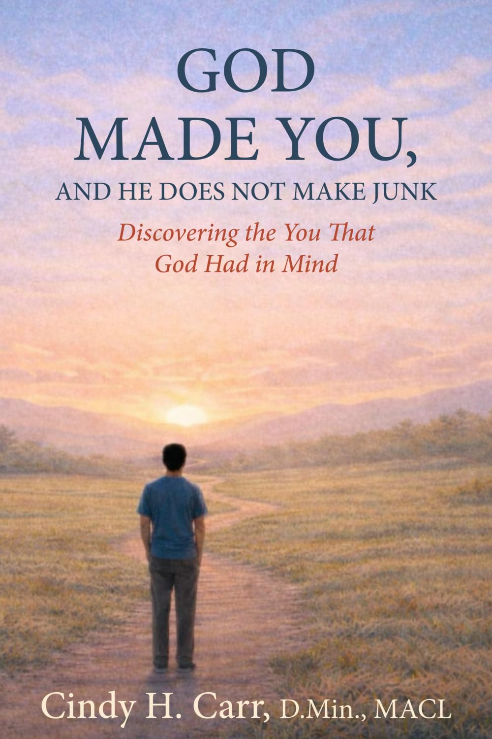 God Made You, And He Does Not Make Junk: Discovering the You That God Had in Mind: 1 (The Made By God Series)