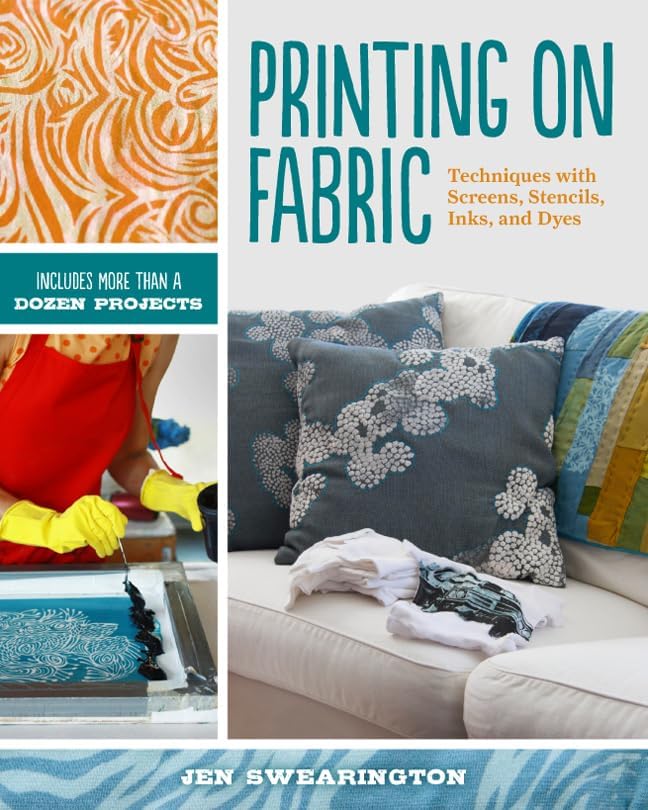 Printing on Fabric: Techniques with Screens, Stencils, Inks, and Dyes Paperback – April 2, 2013