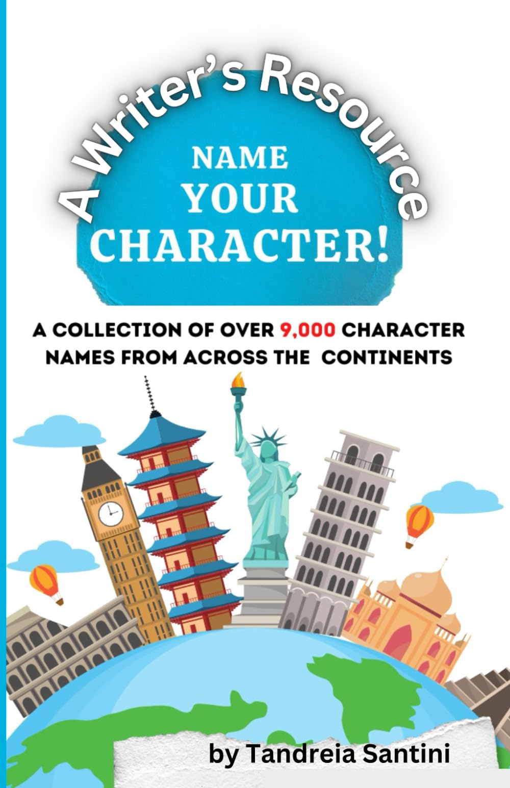 Name Your Character - A Writer's Resource: A Collection of Over 9,000 Character Names from Across the Continents