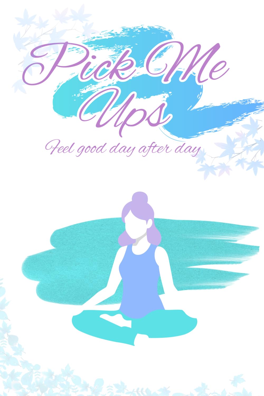 Pick Me Ups: Feel good day after day