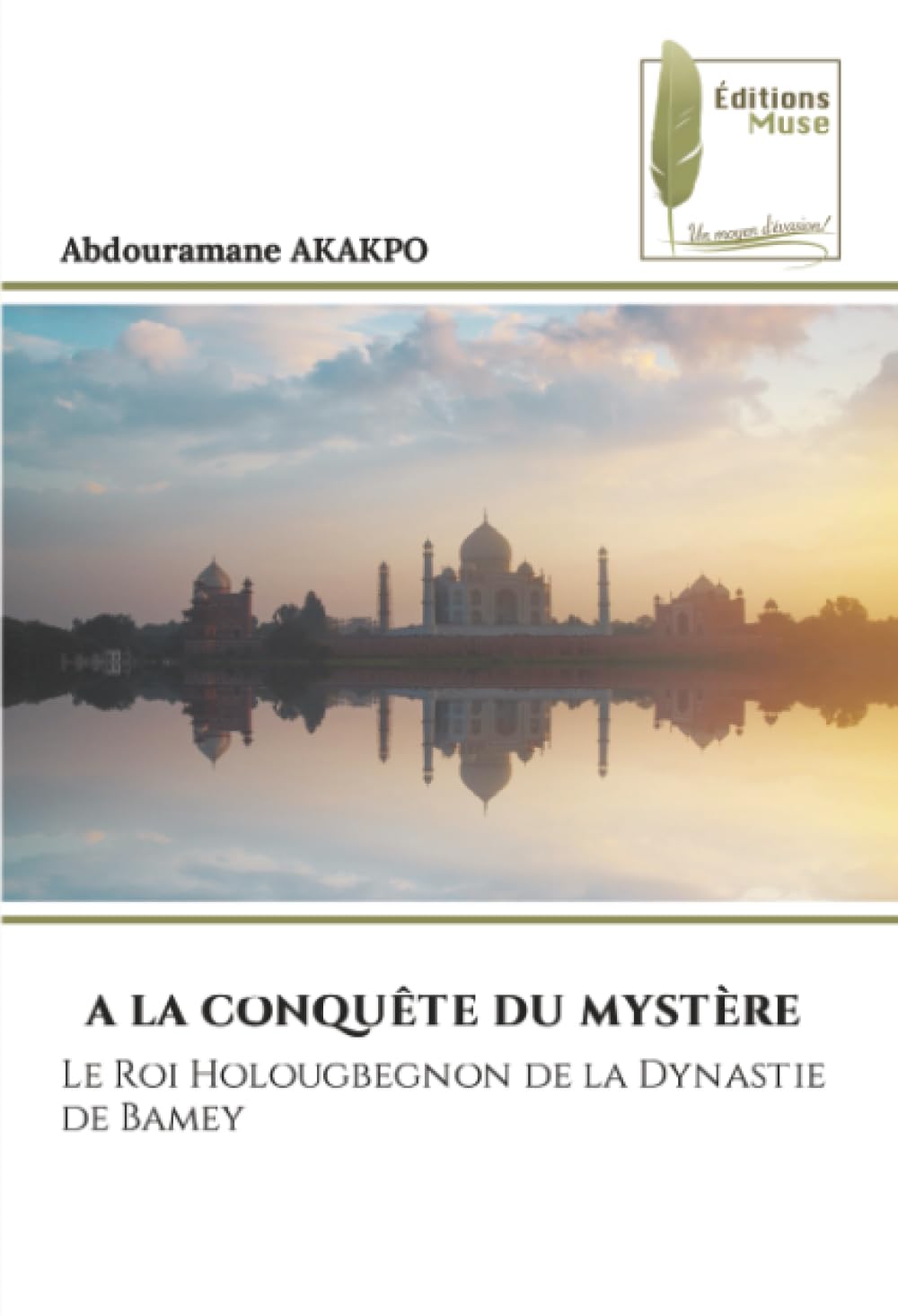A LA CONQUÊTE DU MYSTÈRE: Le Roi Holougbegnon de la Dynastie de Bamey