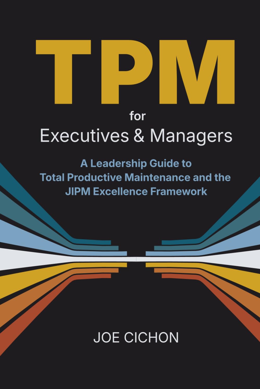 TPM For Executives and Managers: A Leadership Guide to Total Productive Maintenance and the JIPM Excellence Framework