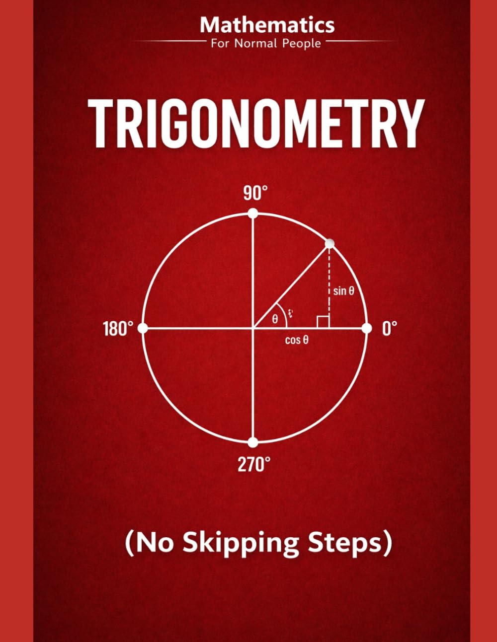 Trigonometry for Normal People: a step-by-step guide (no skipped steps): 3 (Mathematics for Normal People)