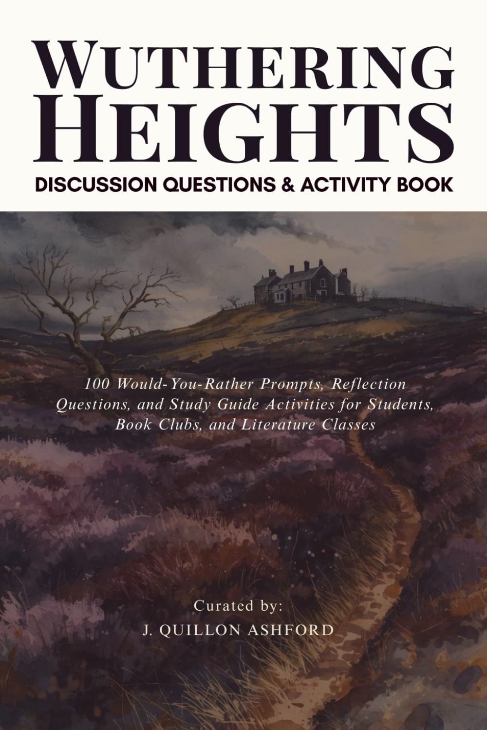 Wuthering Heights Discussion Questions and Activity Book: 100 Would-You-Rather Prompts, Reflection Questions, and Study Guide Activities for Students, Book Clubs, and Literature Classes
