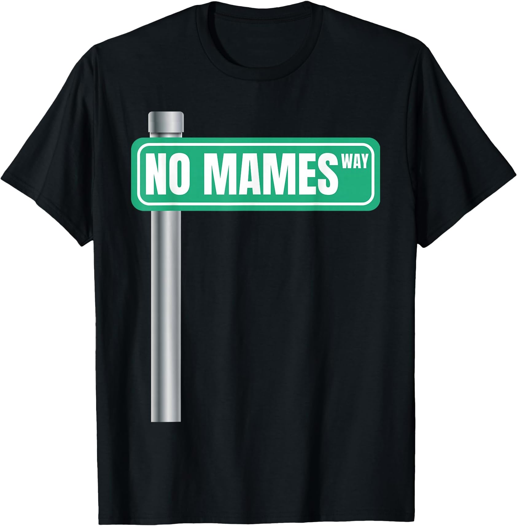 No Mames Way Street Sign, Mexican Slang, No Mames Way T-Shirt