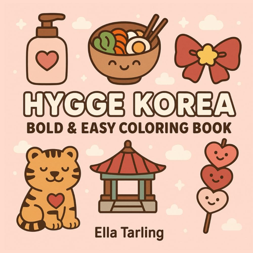 Hygge Korea: A Cute & Easy Korean-Themed Coloring Book for Kids, Teens & Adults: 40 Simple & Fun Designs Featuring K-Food, K-Pop, Tigers, Hanbok & More – Relaxing and Culturally Inspired Coloring Fun