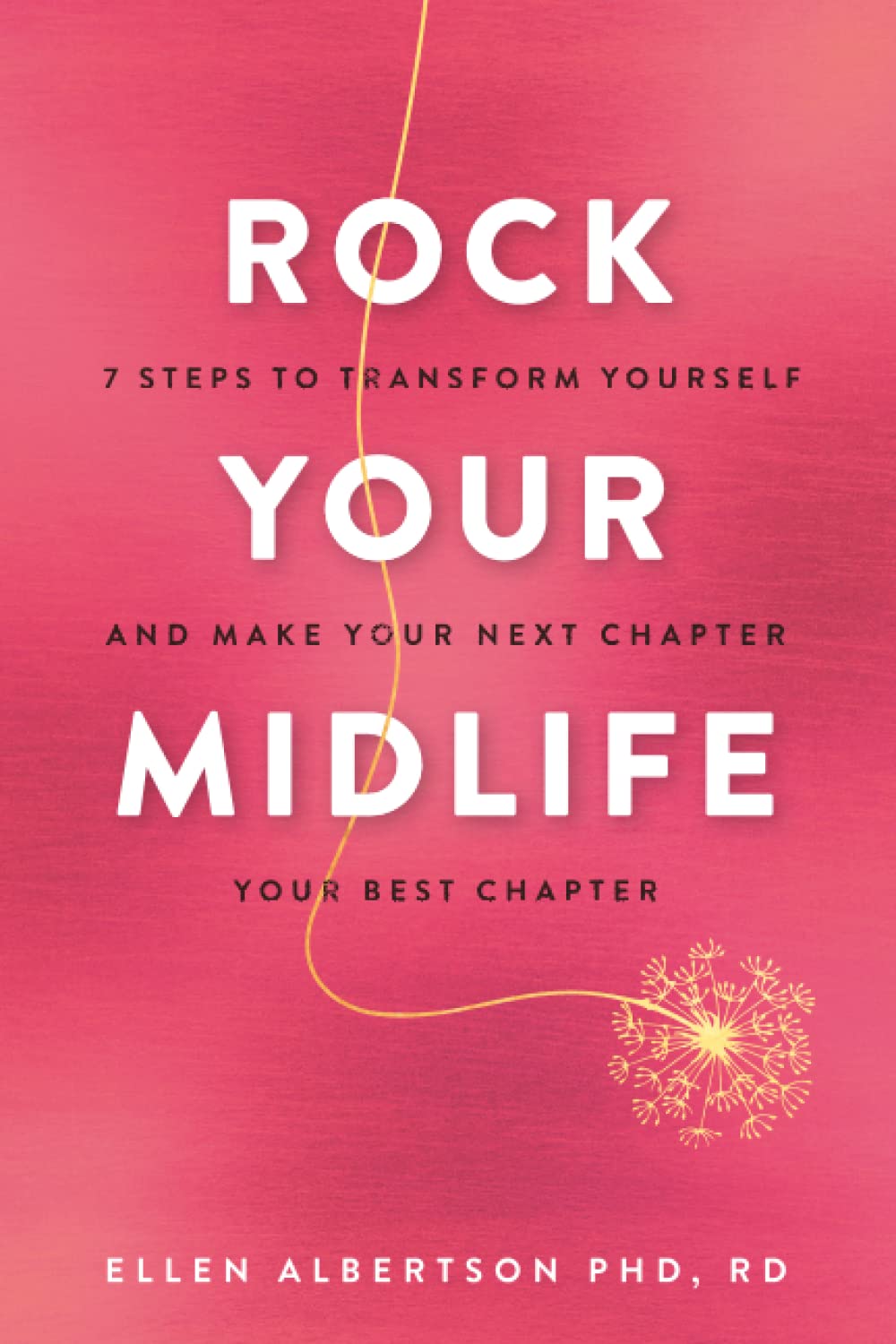 Rock Your Midlife: 7 Steps to Transform Yourself and Make Your Next Chapter Your Best Chapter