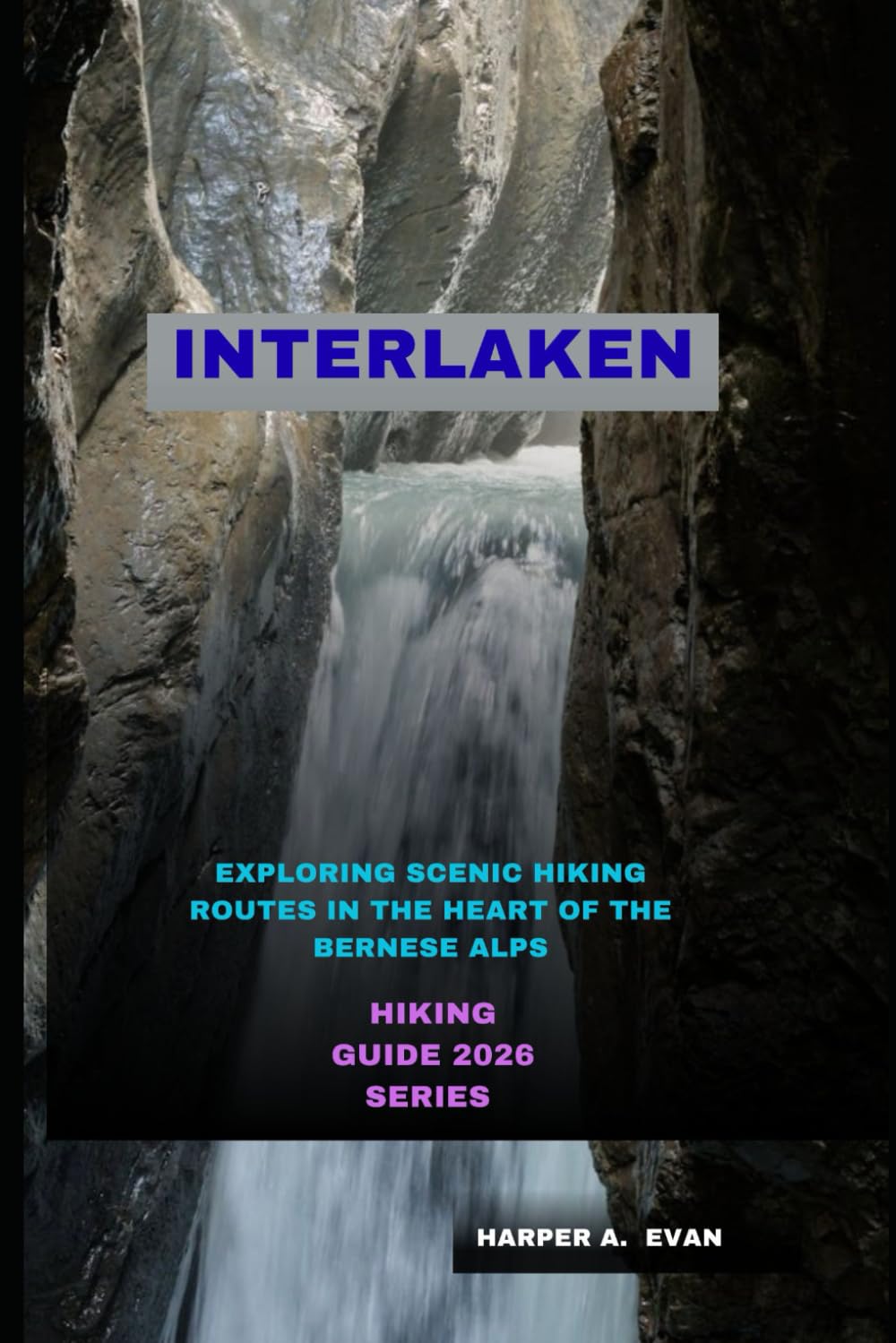 INTERLAKEN: EXPLORING SCENIC HIKING ROUTES IN THE HEART OF THE BERNESE ALPS