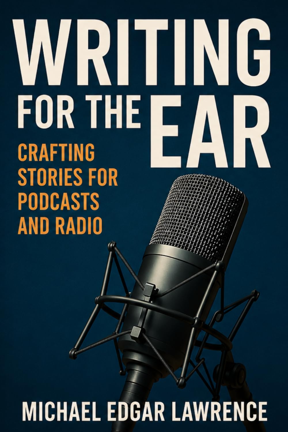 Writing for the Ear: Crafting Stories for Podcasts and Radio