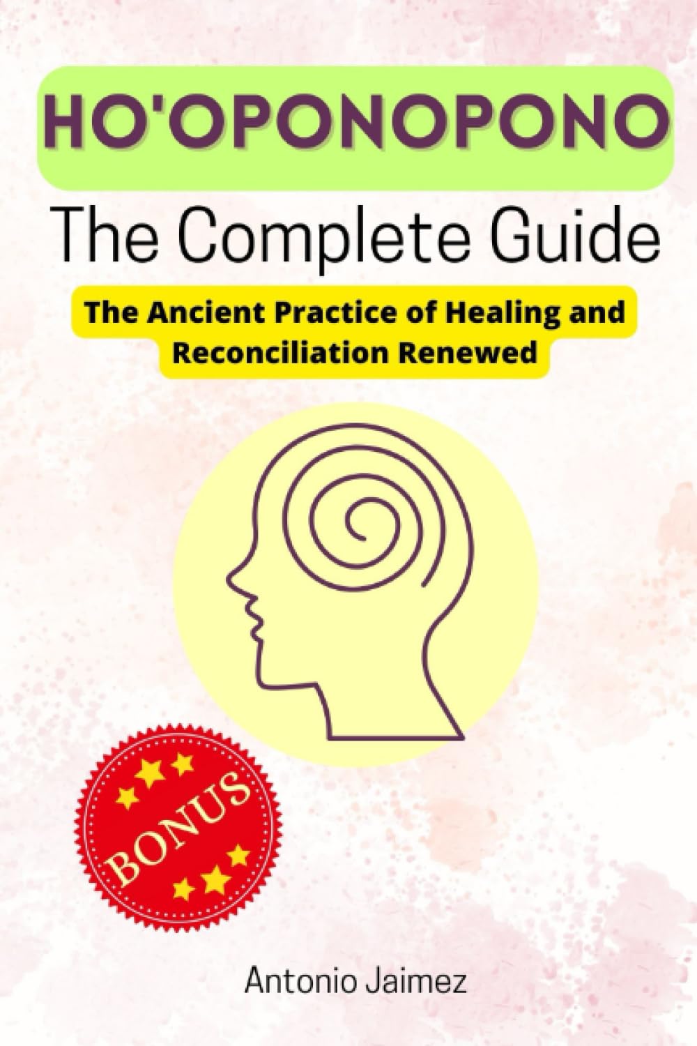 Ho'oponopono, the Complete Guide: The Ancient Practice of Healing and Reconciliation Renewed (hooponopono and forgiveness books)