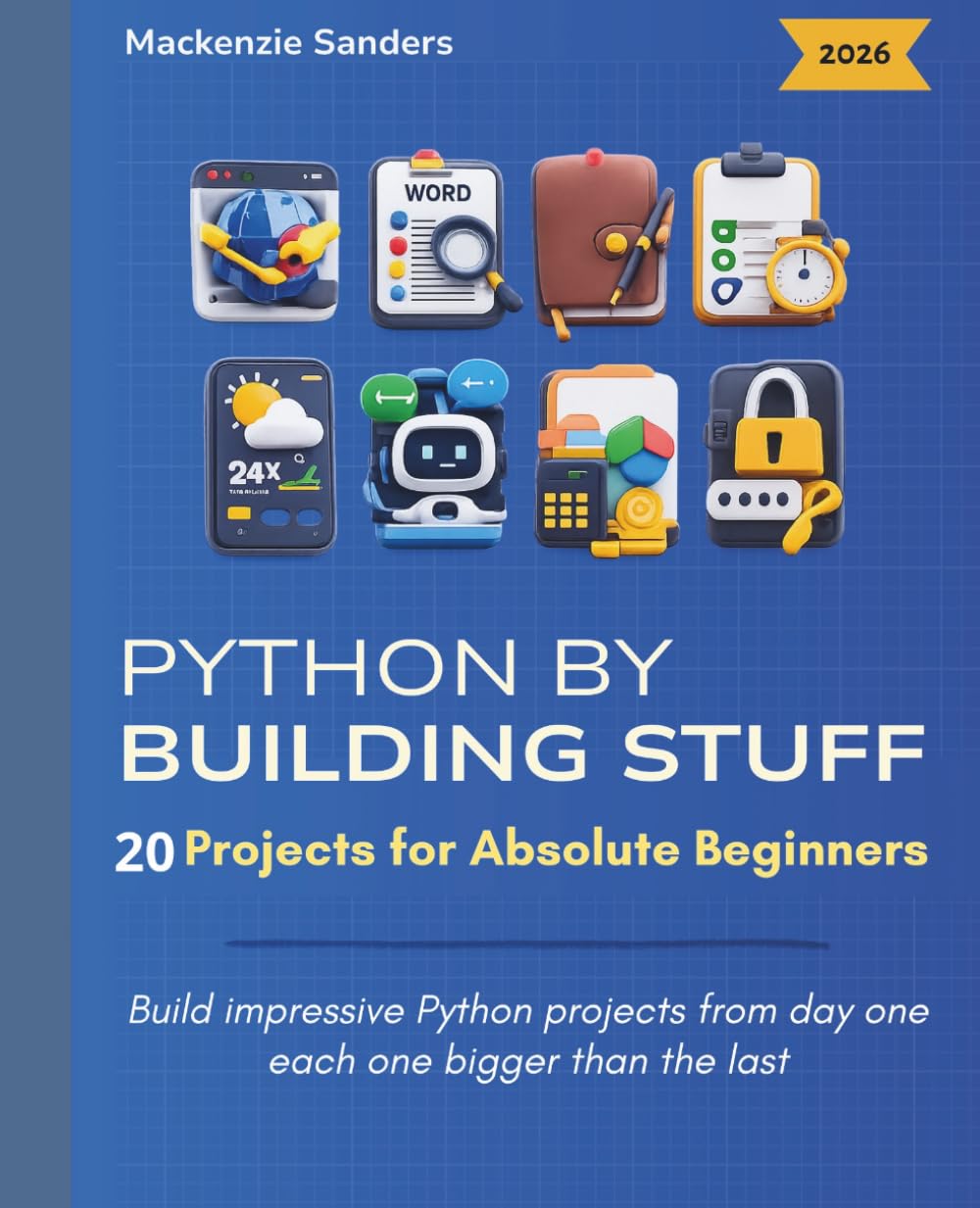 PYTHON BY BUILDING STUFF: 20 Projects for Absolute Beginners