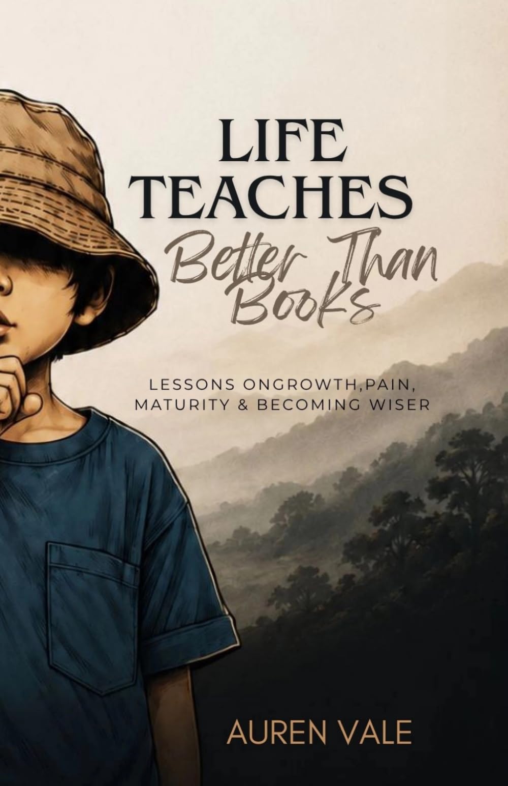 Life Teaches Better Than Books: Lessons on Growth, Pain, Maturity & Becoming Wiser