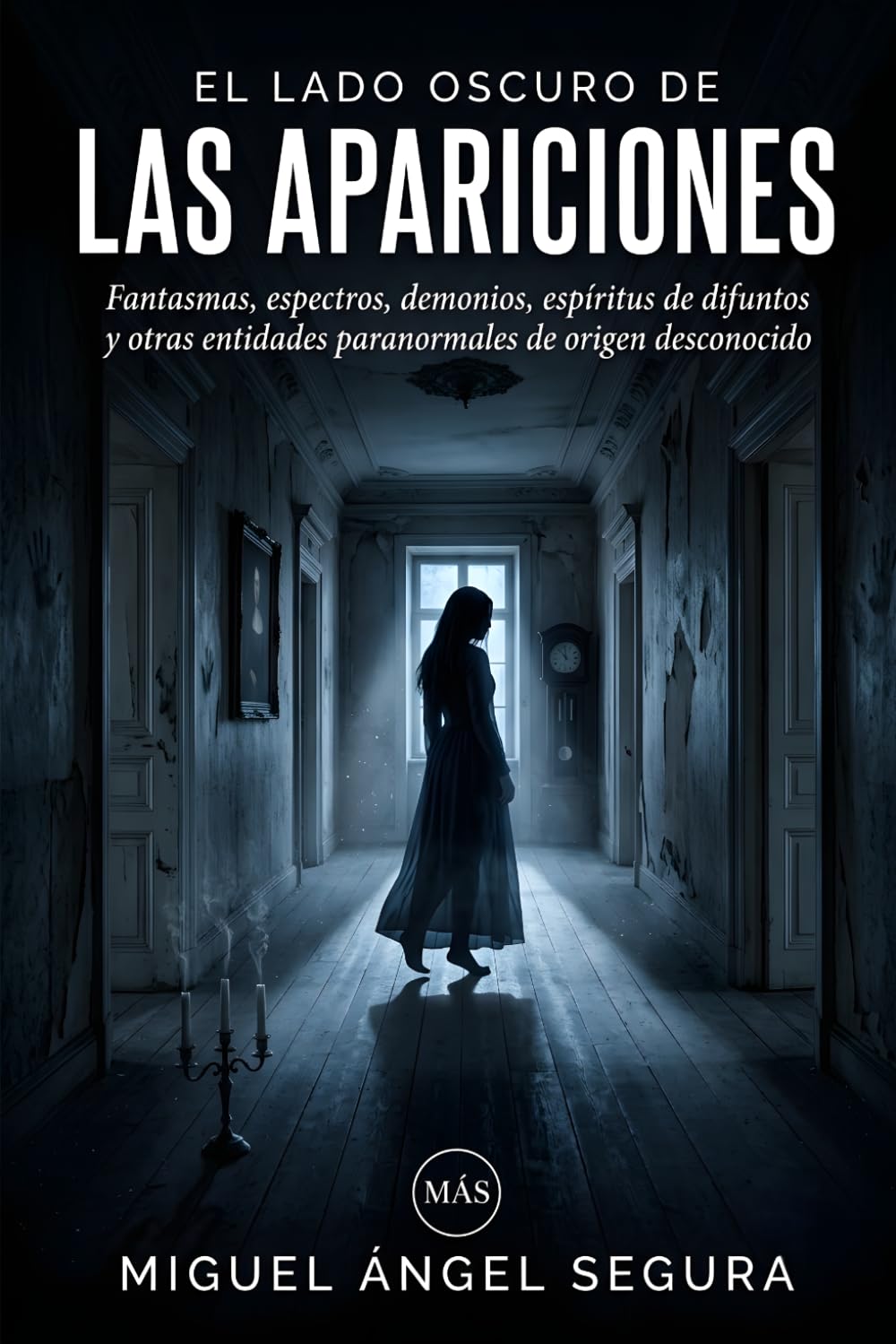 El lado oscuro de las Apariciones: Fantasmas, espectros, demonios, espíritus de difuntos y otras entidades paranormales de origen desconocido (La Gran Biblioteca del Misterio)