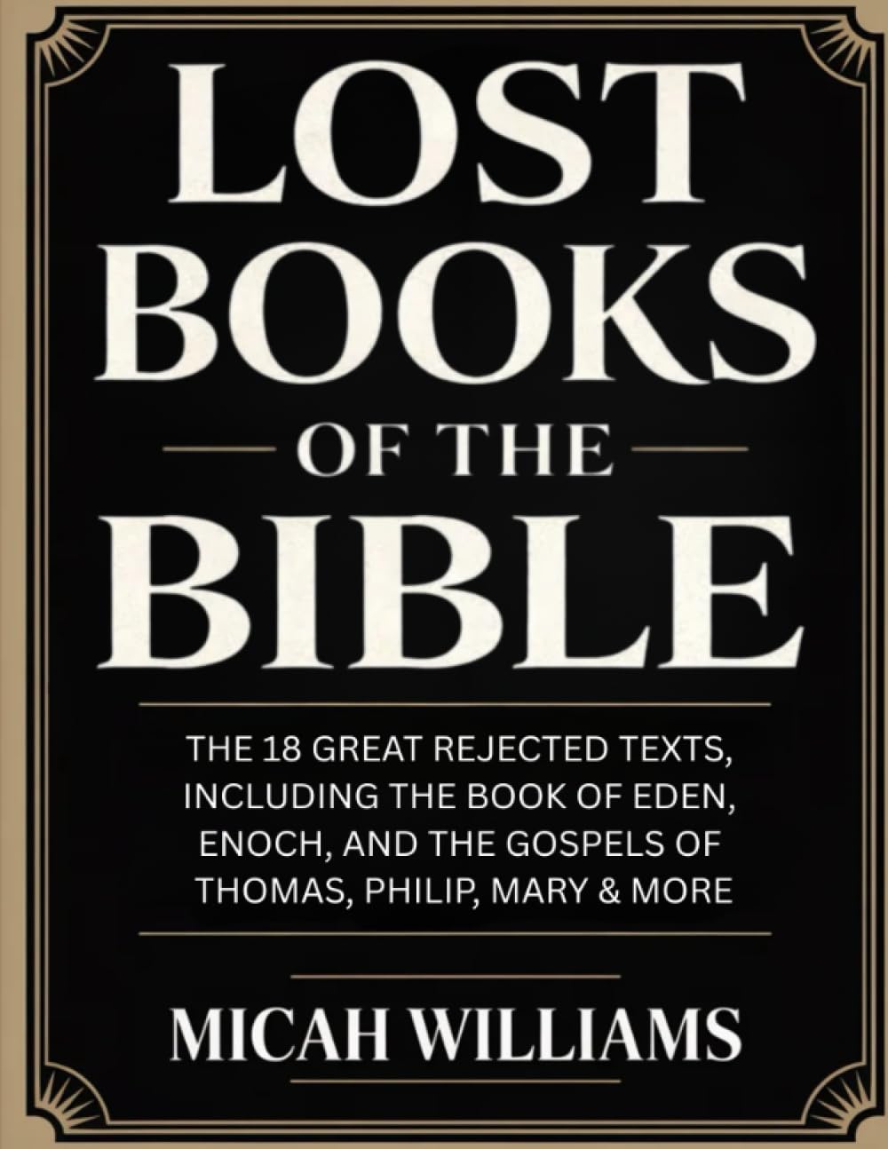 Lost Books of the Bible: The 18 Great Rejected Texts, Including the Book of Eden, Enoch, and the Gospels of Thomas, Philip, Mary & More (Grapevine ... Apocrypha and Gnostic Gospels Collection)