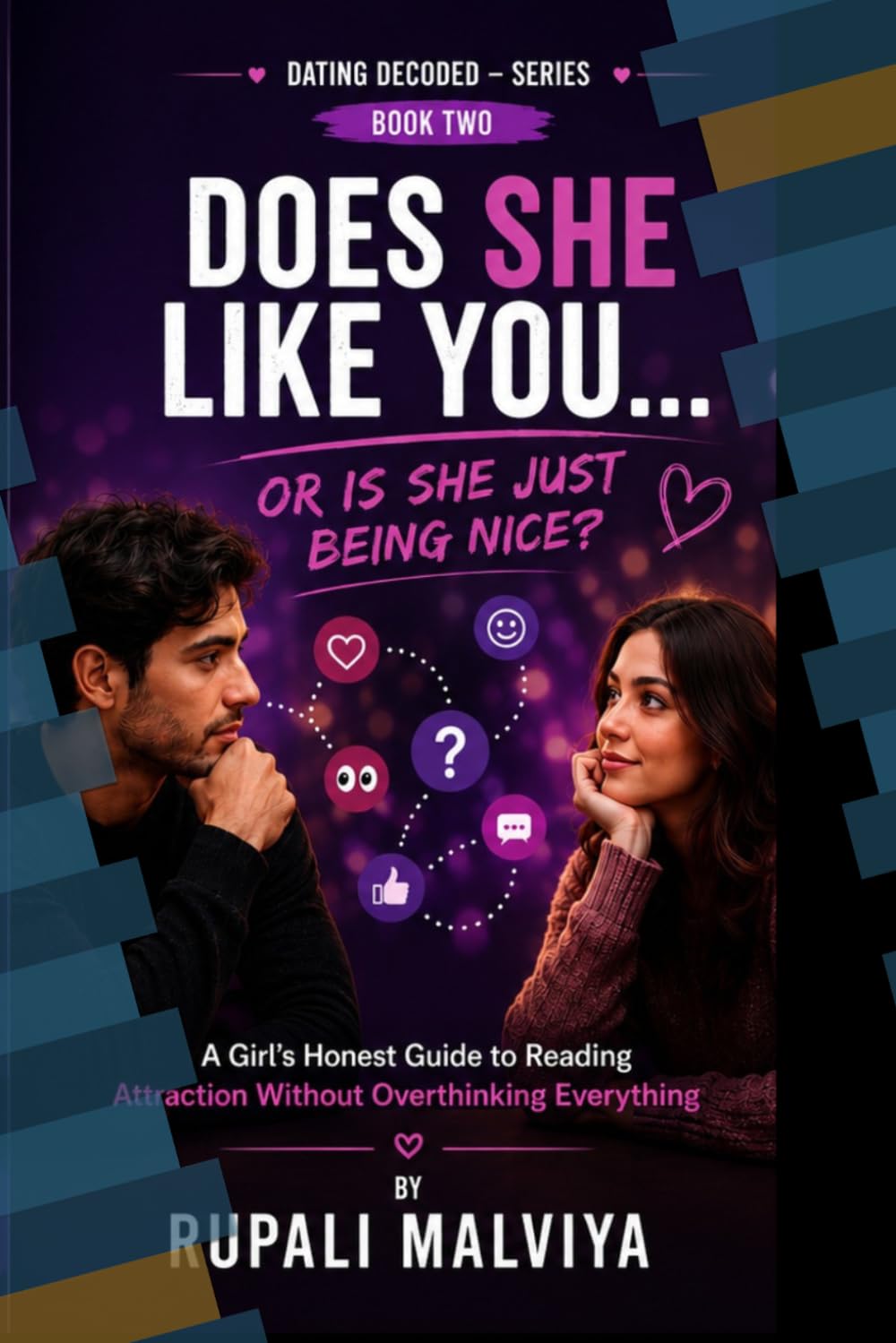 DOES SHE LIKE YOU OR IS SHE JUST BEING NICE?: A Girl's Honest Guide to Reading Attraction Without Overthinking Everything (DATING DECODED)