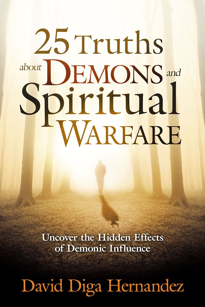25 Truths About Demons and Spiritual Warfare: Uncover the Hidden Effects of Demonic Influence