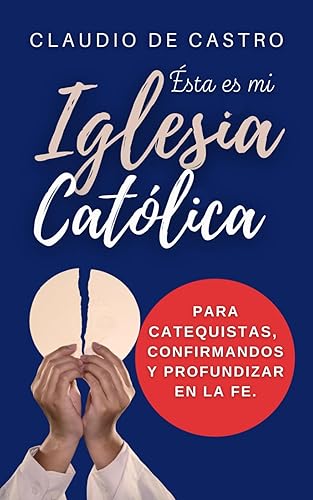 Ésta es mi Iglesia / Descubriendo la Iglesia Católica: Libro Católico de Crecimiento Espiritual y Guía para Catequistas, Confirmandos y profundizar en ... TU PAZ INTERIOR) (Spanish Edition)